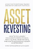 ASSET REVESTING: HOW TO EXCLUSIVELY HOLD ASSETS RISING IN VALUE, PROFIT DURING BEAR MARKETS, AND CONTINUE BUILDING WEALTH IN RETIREMENT