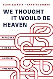 We Thought It Would Be Heaven: Refugees in an Unequal America
