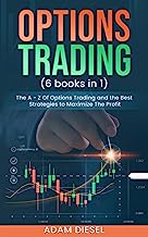 Options Trading (6 books in 1): The A - Z Of Options Trading and the Best Strategies to Maximize The Profit
