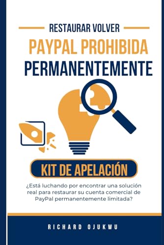 RESTAURAR UN PAYPAL PERMANENTEMENTE PROHIBIDO: Como recuperar una cuenta PayPal limitada permanentemente (Spanish Edition)