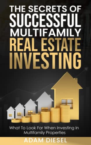 The Secrets of Successful Multifamily Real Estate Investing: What To Look For When Investing In Multifamily Properties (The Wealth Creation)