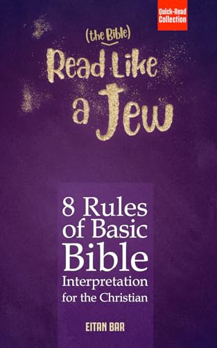 Read Like a Jew: 8 Rules of Basic Bible Interpretation for the Christian (Quick-Read Collection)