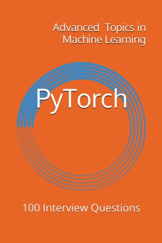 PyTorch: 100 Interview Questions (Advanced Topics in Machine Learning)