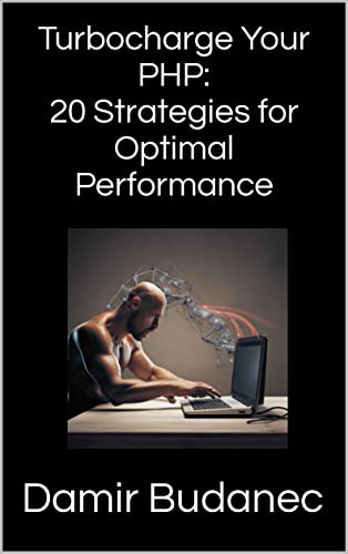 Turbocharge Your PHP: 20 Strategies for Optimal Performance (High Performance in Programming)
