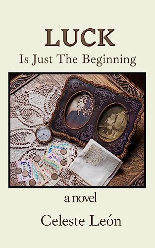Luck Is Just The Beginning: a novel