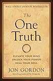 The One Truth: Elevate Your Mind, Unlock Your Power, Heal Your Soul (Jon Gordon)