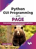 Python GUI Programming with PAGE: Create professional-looking GUIs for Python applications efficiently and effectively (English Edition)