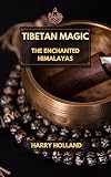 Tibetan Magic: The Enchanted Himalayas