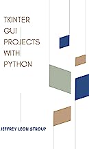 Tkinter GUI Projects with Python: Learn to create modern GUIs using Tkinter
