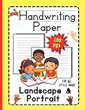 Handwriting Paper: For ALL Little Hands.: 100 Pages. Landscape & Portrait. Pre- K/TK and Kindergarten. Ages 2-8. Large Size. Wide Lines. Practice Pre-Writing Skills.