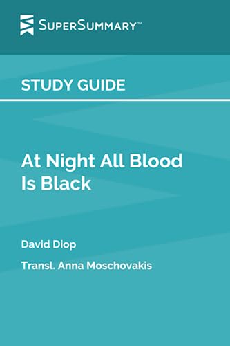 Study Guide: At Night All Blood Is Black by David Diop, Transl. Anna Moschovakis (SuperSummary)
