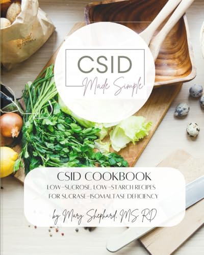 CSID Cookbook: Low-sucrose, low-starch recipes for Sucrase-Isomaltase Deficiency