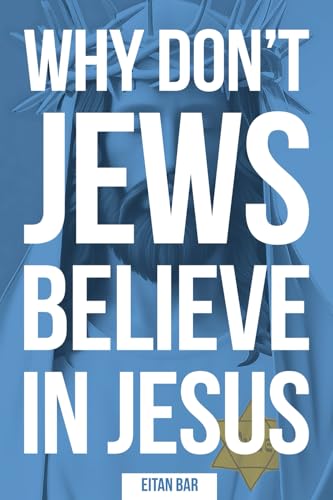Why Don't Jews Believe in Jesus: A Jewish-Christian Unfolds the Great Mystery (Jewish Perspective)