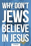 Why Don't Jews Believe in Jesus: A Jewish-Christian Unfolds the Great Mystery