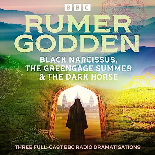 Rumer Godden: Black Narcissus, The Greengage Summer & The Dark Horse: Three Full-Cast BBC Radio Dramatisations