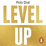 Level Up: Get Focused, Stop Procrastinating and Upgrade Your Life