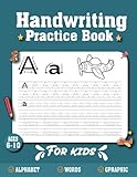 handwriting practice book for kids ages 6-10: Preschool writing Workbook for Kindergarten, 1st, 2nd, 3rd and 4th Grade .... improve printing handwriting & Practice Print Penmanship (kids & teens)