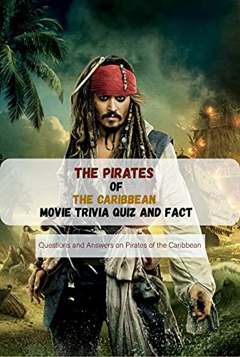 The Pirates of the Caribbean Movie Trivia Quiz and Fact: Questions and Answers on Pirates of the Caribbean: Pirates of the Caribbean