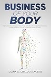 Business of Your Body: The Burnt-Out, Stressed-Out, Non-Stop Busy Business Professionals Guide to Being CEO of your Health and Fitness