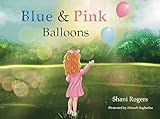 Blue and Pink Balloons: A Child's Journey through Joy, Loss, and Healing