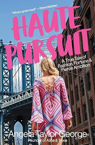 Haute Pursuit: A True Tale of Fashion, Fortune & Fierce Ambition in New York City