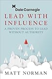 Lead With Influence: A Proven Process To Lead Without Authority presented by Dale Carnegie and Associates