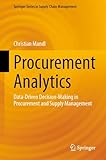 Procurement Analytics: Data-Driven Decision-Making in Procurement and Supply Management (Springer Series in Supply Chain Management Book 22)