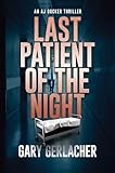 Last Patient of the Night: An AJ Docker Medical Thriller (An AJ Docker and Banshee Thriller Book 1)