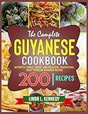 The Complete Guyanese Cookbook: Authentic Simple, Quick, and Delicious Traditional Most Popular Guyanese Recipes