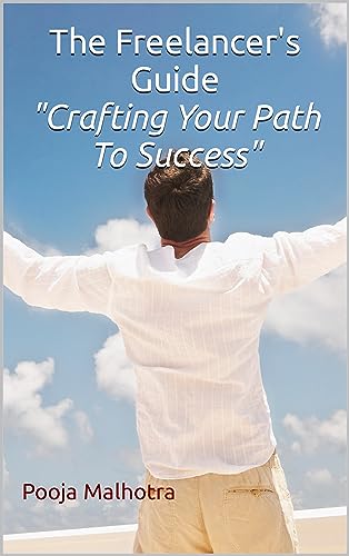 The Freelancer's Guide - Crafting Your Path To Success