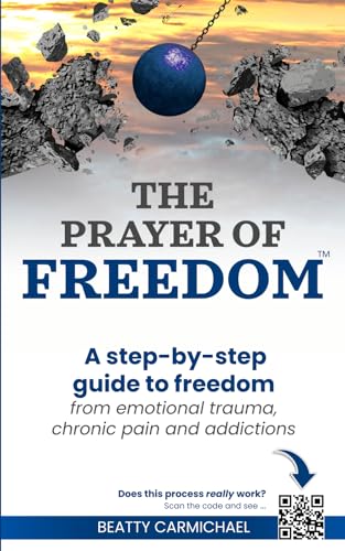 The Prayer of Freedom: God's breakthrough approach to prayer that frees you from many forms of chronic pain, chronic health issues, anxiety, ... addictions and other life challenges