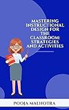 Mastering Instructional Design For The Classroom - Strategies and Activities