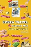 Korea Travel Bucket List: A Local's Guide to Over 150 Things You Must Do in Seoul! (Korea Travel Guide Books)