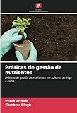 Práticas de gestão de nutrientes: Práticas de gestão de nutrientes em culturas de trigo e milho (Portuguese Edition)
