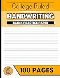 College Ruled Handwriting Blank Practice Paper: Improve Your Penmanship Skills With Practice | 100 Pages | For Adults and Teens