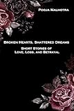 Broken Hearts, Shattered Dreams - Short Stories of Love, Loss and Betrayal