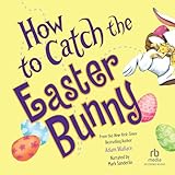 How to Catch the Easter Bunny: How to Catch