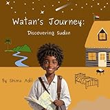 Watan's Journey: Discovering Sudan: An Adventure Through Sudan, A Place of Wonder And Beauty