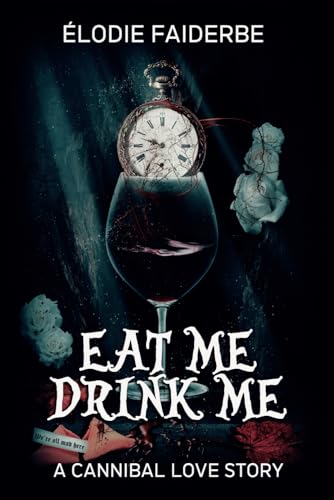 Eat me, Drink me : a cannibal love story (édition française) (French Edition)