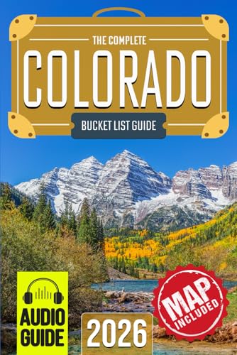 Colorado Bucket List: Set Off on 150 Epic Adventures and Discover Incredible Destinations to Live Out Your Dreams While Creating Unforgettable Memories that Will Last a Lifetime. (Map Included)