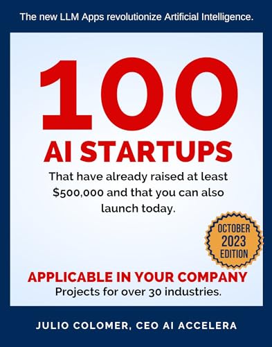 100 Artificial Intelligence Startups: That have already raised at least $500,000 and that you can also launch today.
