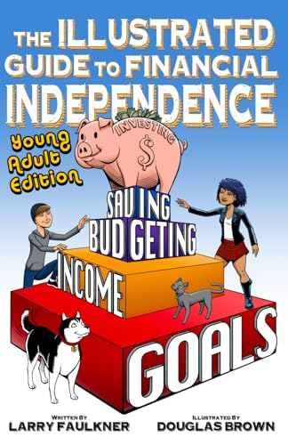 The Illustrated Guide to Financial Independence: Young Adult Edition (Faulkner Financial Freedom Young Adult Series)