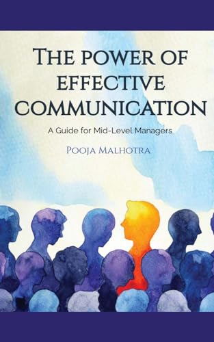 The Power of Effective Communication: A Guide for Mid-level Managers