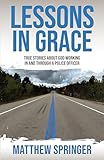 Lessons in Grace: true stories about God working in and through a police officer