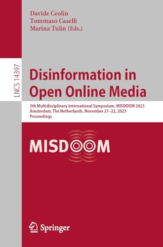 Disinformation in Open Online Media: 5th Multidisciplinary International Symposium, MISDOOM 2023, Amsterdam, The Netherlands, November 21–22, 2023, ... ... Notes in Computer Science Book 14397)