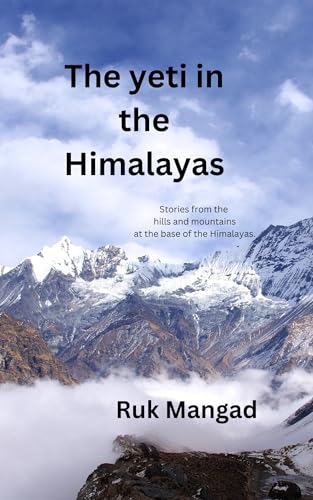 The Yeti in the Himalayas: Stories from the hills and mountains at the base of the Himalayas.