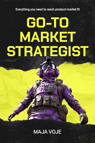 Go-To-Market Strategist: Everything You Need to Reach Product-Market Fit