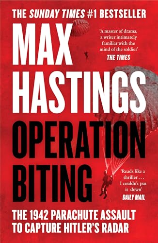 Operation Biting: OPERATION BITING: The Sunday Times Number One Bestselling Military History of the 1942 Parachute Assault to Capture Hitler’s Radar