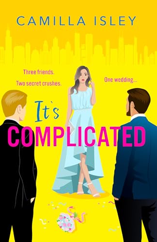 It's Complicated: A gorgeously funny best friends-to-lovers, fake-dating rom com from Camilla Isley for Valentine's Day
