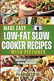 Made Easy Low Fat Slow Cooker Recipes With Pictures: Shortcut Delicious Meals Cookbook